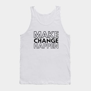 Make Change Happen - Motivational Words Tank Top